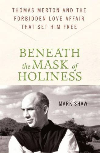  Beneath the Mask of Holiness: Thomas Merton and the Forbidden Love Affair That Set Him Free Gratuit