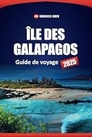ÎLE DES GALAPAGOS Guide de voyage 2025: Découvrez la faune, les choses à faire, où séjourner et l'itinéraire pour planifier votre voyage en Équateur (French Edition) B0F677SR2D Book Cover