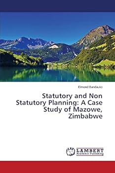 Paperback Statutory and Non Statutory Planning: A Case Study of Mazowe, Zimbabwe Book