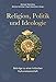 Produktbild Religion, Politik und Ideologie: Beiträge zu einer kritischen Kulturwissenschaft. Festschrift für Klaus Antoni zum 65. Geburtstag