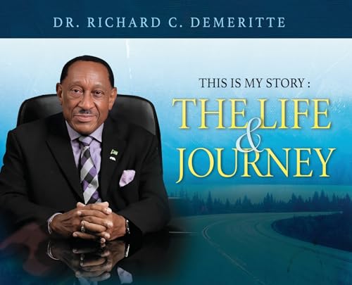 This Is My Story: The Life and Journey of Dr. Richard C. Demeritte