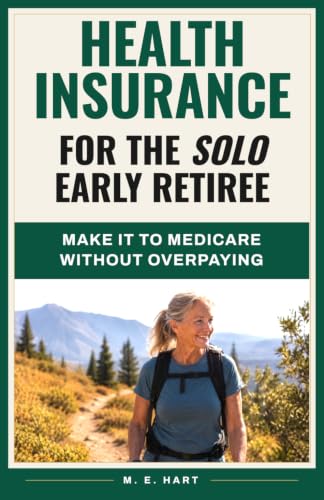 Health Insurance for the Solo Early Retiree: How to Bridge the Gap to Medicare on Your Own — Coverage, Costs, and the New 2026 Subsidy Rules