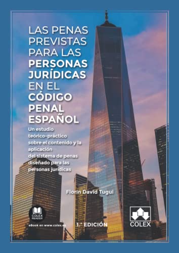 Las penas previstas para las personas jurídicas en el Código Penal español: Un estudio teórico-práctico sobre el contenido y la aplicación del ... jurídicas (Monografía) (Spanish Edition)