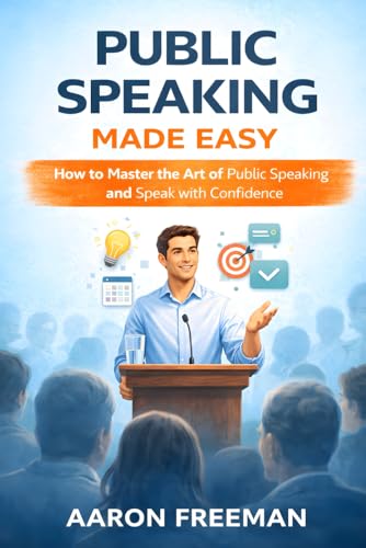 Public Speaking Made Easy: How to Master the Art of Public Speaking
