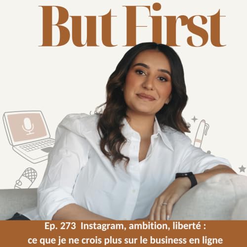 273. Instagram, ambition, libert&eacute; : ce que je ne crois plus sur le business en ligne