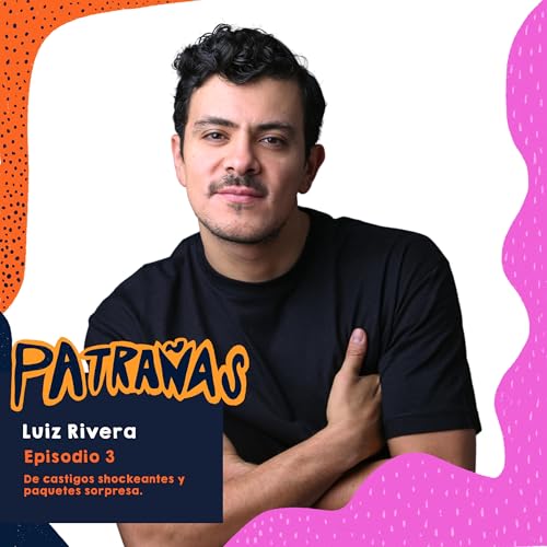 Ep. 03: De castigos shockeantes y paquetes sorpresa, Ft. Luiz Rivera