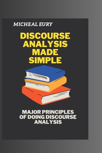 Discourse Analysis Made Simple: Major Principles Of Doing Discourse Analysis