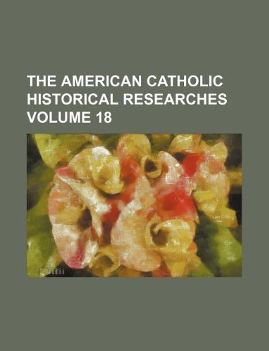 The American Catholic Historical Researches Volume 18
