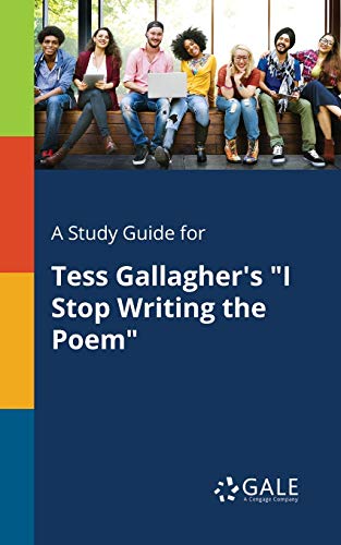 A Study Guide for Tess Gallagher's "I Stop Writing the Poem"