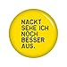 Produktbild Kiwikatze® Sprüche - Nackt sehe ich noch besser aus. - 37mm Button Pin Ansteckbutton als Geschenk oder Mitbringsel