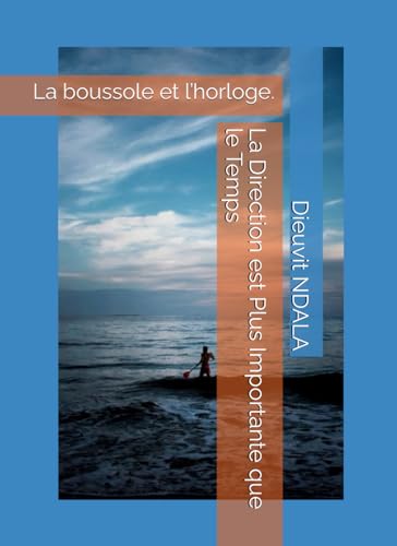 La Direction est Plus Importante que le Temps: La boussole et l�fhorloge.