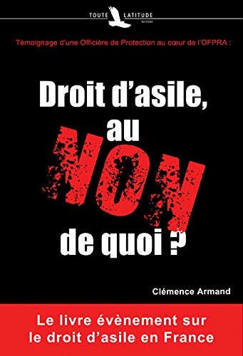Télécharger Droit d'asile, au NON de quoi ? : Témoignage d'une Officière de Protection au coeur de l'OFPRA Livre eBook France