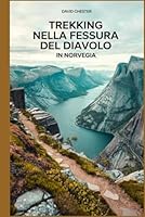 Trekking nella fessura del diavolo in Norvegia: Una guida completa per esplorare la fessura del diavolo in Norvegia. (Avventure escursionistiche emozionanti all'aperto) (Italian Edition) B0F6BZY59B Book Cover