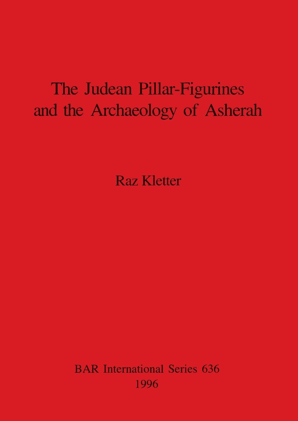 Judaean Pillar-Figurines and the Archaeology of Asherah: 636 (British Archaeological Reports International Series)