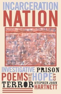  Incarceration Nation: Investigative Prison Poems of Hope and Terror  (By: Stephen John Hartnett)  published: July, 2003 -Wow! eBook