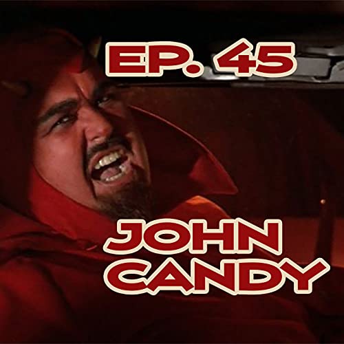 Ep. 45 - The Bittersweetness of John Candy