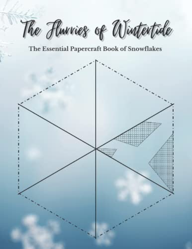 The Flurries of Wintertide: The Essential Papercraft Book of Snowflakes