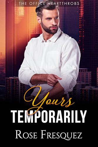 Yours Temporarily: A Fake Dating Christian Romance (The Office Heartthrobs Book 1)