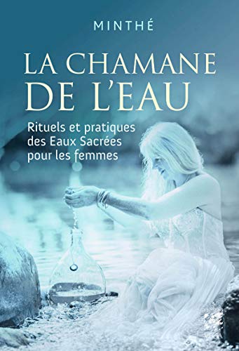 livre La chamane de l'eau - Rituels et pratiques des Eaux Sacrées pour les femmes