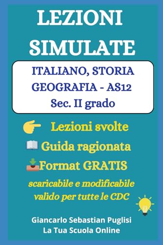 LEZIONI SIMULATE ITALIANO, STORIA, GEOGRAFIA - Classe AS12: Lezioni svolte - Guida ragionata - Format GRATIS, scaricabile e modificabile - valido per tutte le CDC