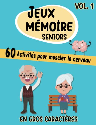 Jeux Mémoire Seniors En Gros Caractères 60 Activités Pour Muscler Le Cerveau Vol.1: Pour Personnes Alzheimer (ou Atteintes de Démence, Amnésie, Parkinson) et Leurs Aidants