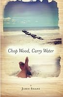 Chop Wood, Carry Water 0615194443 Book Cover