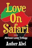 Love on Safari: An African Love Trilogy 1503282597 Book Cover