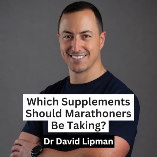 Which Supplements Should Marathoners Be Taking? - Dr David Lipman