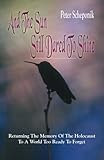 And The Sun Still Dared To Shine: Returning The Memory Of The Holocaust To A World Too Ready To Forget (Remember the Holocaust)