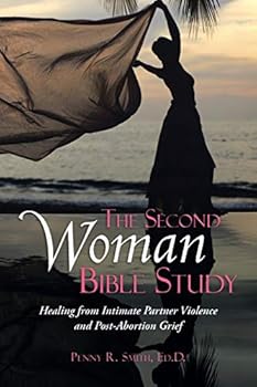The Second Woman Bible Study: Healing from Intimate Partner Violence and Post-Abortion Grief