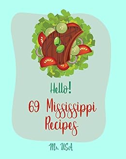 Hello 69 Mississippi Recipes Best Mississippi Cookbook Ever For Beginners Mud Pie Recipe Southern Pie Cookbook Sweet Potato Pie Cookbook Pie Crust Cookbook Book 1 English Edition Ebook Usa Mr