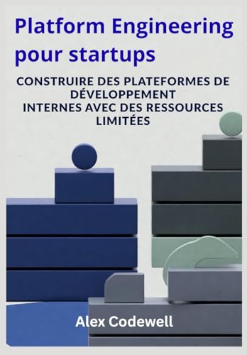 Platform Engineering pour startups: Construire des plateformes de développement internes avec des ressources limitées