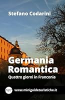 Germania Romantica: Quattro giorni in Franconia 1523239131 Book Cover