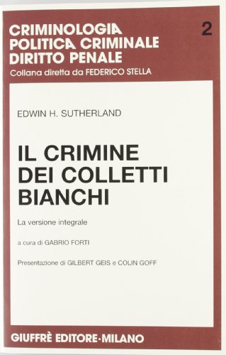 Il crimine dei colletti bianchi. La versione integrale Il crimine dei colletti bianchi. La versione integrale