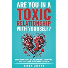 Are You in a Toxic Relationship with Yourself? Stop Inner Conflict, Reverse Self-Criticism and Discover Your True Essence Paperback May 17, 2025