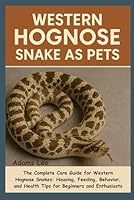 Western Hognose Snake As Pets: The Complete Care Guide For Western Hognose Snakes: Housing, Feeding, Behavior, And Health Tips For Beginners And Enthusiasts B0F5QFTWZR Book Cover
