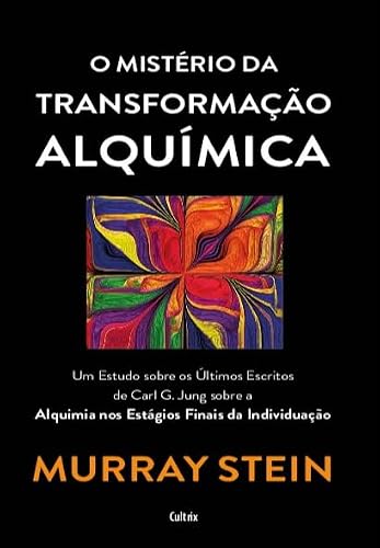 O Mistério da Transformação Alquímica: um Estudo Sobre os últimos Escritos de Carl G. Jung Sobra a Alquimia dos Estágios Finais da Individuação