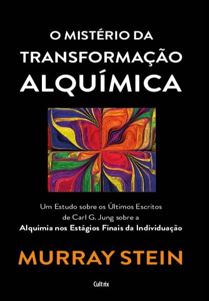 O Mistério da Transformação Alquímica: um Estudo Sobre os últimos Escritos de Carl G. Jung Sobra a Alquimia dos Estágios Finais da Individuação