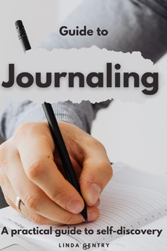 Guide To Journaling: A Practical Guide To Self Discovery For Beginners