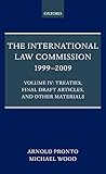 The International Law Commission 1999-2009: Volume IV: Treaties, Final Draft Articles and Other Materials