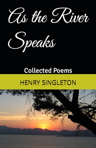 As the River Speaks: Collected Poems