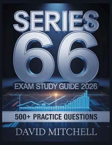 Series 66 Exam Study Guide 2026: Your Complete Resource, 500+ Practice Items, In-Depth Analysis, Core Concepts, Winning Strategies