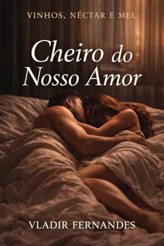 Cheiro do nosso amor (Vinhos, Néctar e Mel)