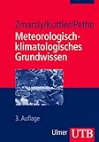 Meteorologisch-klimatologisches Grundwissen: Eine Einführung mit Übungen, Aufgaben und Lösungen