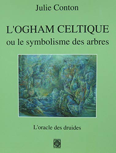 L'Ogham celtique ou le symbolisme des arbres: L'oracle des druides