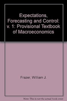 Paperback Expectations, Forecasting, and Control, a Provisional Textbook of MacRoeconomics (v. 1) Book