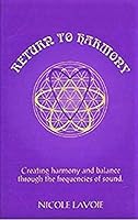 Return to Harmony: Creating Harmony & Balance Through the Frequencies of Sound 0965038742 Book Cover