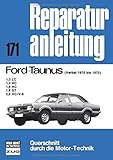 Ford Taunus Herbst 1970-1975: 1,3 LC, 1,3 HC, 1,6 HC, 1,6 GT, 2,0 HC/V-6 (Reparaturanleitungen)