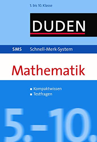 SMS Mathematik 5.-10. Klasse (Duden SMS - Schnell-Merk-System) SMS Mathematik 5.-10. Klasse (Duden SMS - Schnell-Merk-System)