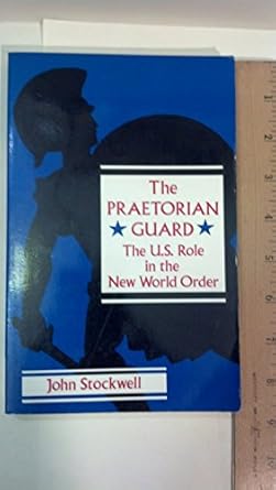 The Praetorian Guard: The U.S. Role in the New World Order